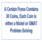 A Certain Purse Contains 30 Coins Each Coin is either a Nickel or GMAT Problem Solving